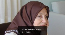 Aidin Salih’in kızından açıklama