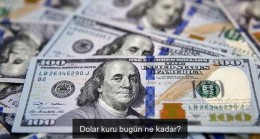 Dolar kuru bugün ne kadar?