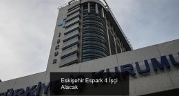 Eskişehir Espark 4 İşçi Alacak