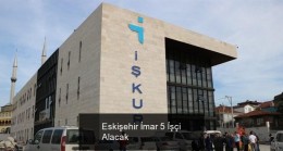Eskişehir İmar 5 İşçi Alacak