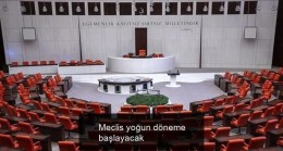 Meclis yoğun döneme başlayacak