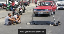 Ölen yakınına en acı veda