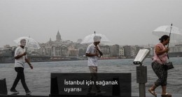 İstanbul için sağanak uyarısı