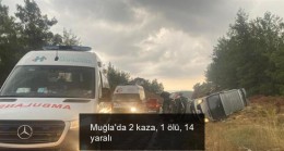 Muğla’da 2 kaza, 1 ölü, 14 yaralı