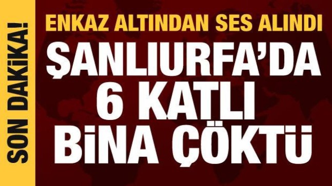 Şanlıurfa’da 6 katlı bina çöktü!