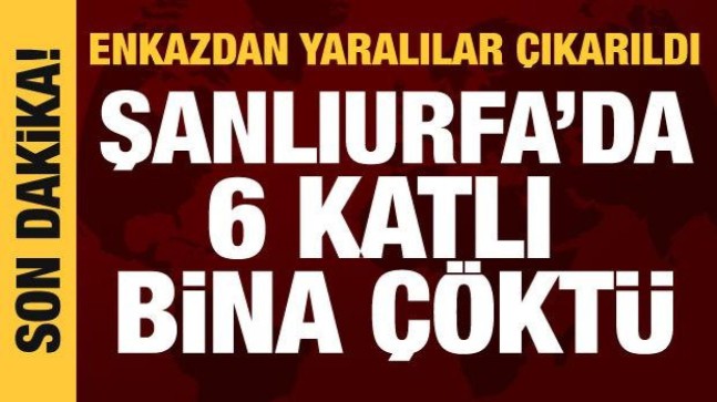 Şanlıurfa’da 6 katlı bina çöktü!