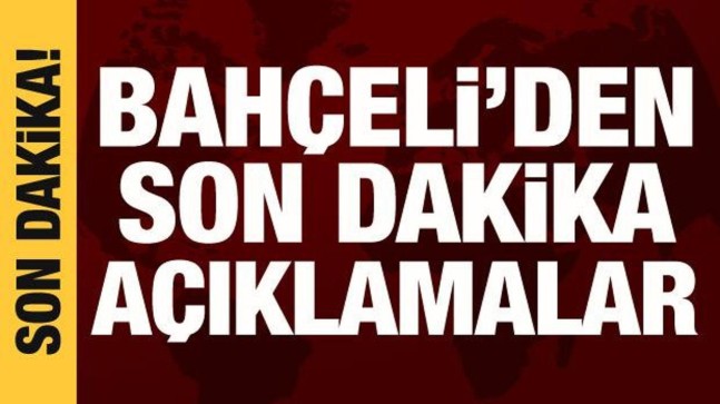 Bahçeli’den önemli açıklamalar