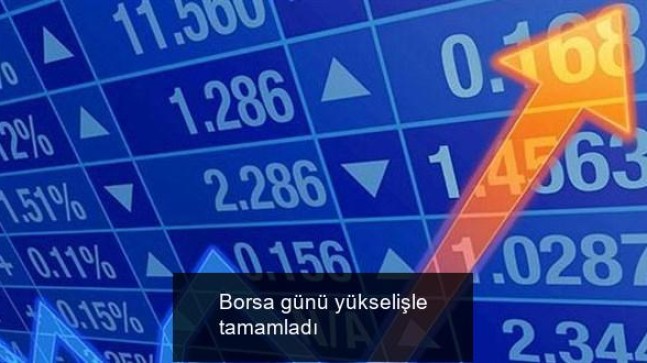 Borsa günü yükselişle tamamladı