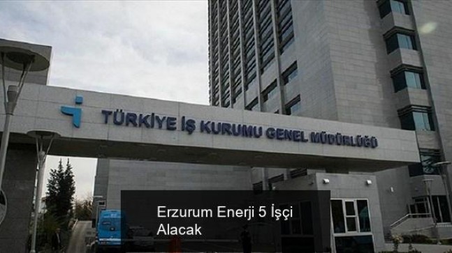 Erzurum Enerji 5 İşçi Alacak