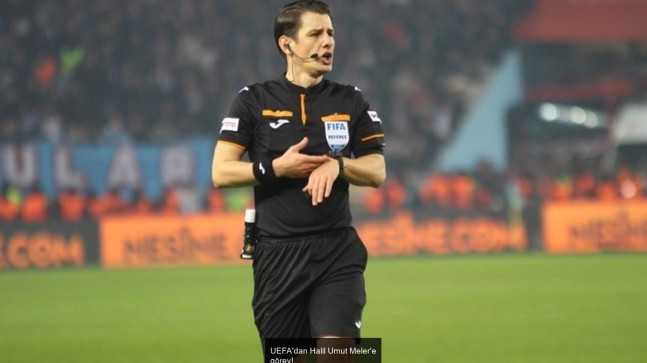 UEFA’dan Halil Umut Meler’e görev!