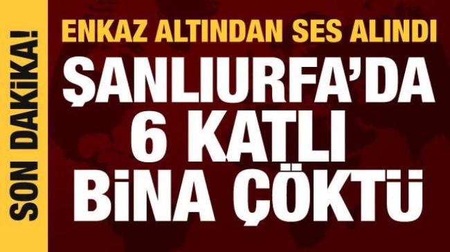 Şanlıurfa’da 6 katlı bina çöktü!