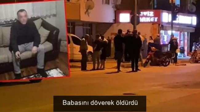 Babasını döverek öldürdü