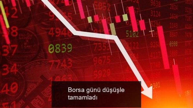 Borsa günü düşüşle tamamladı