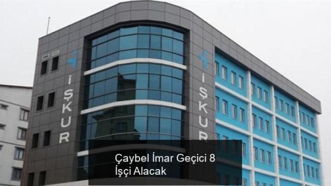 Çaybel İmar Geçici 8 İşçi Alacak