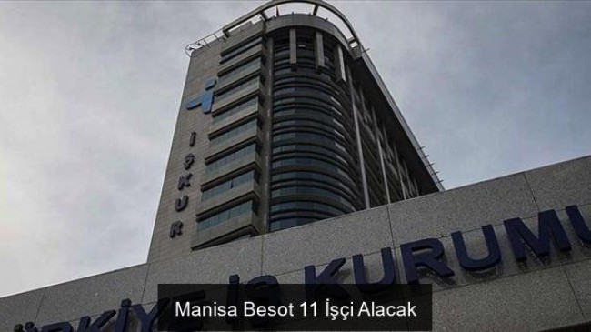Manisa Besot 11 İşçi Alacak