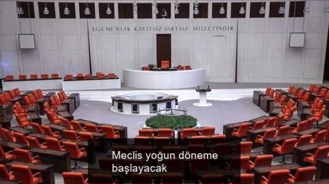 Meclis yoğun döneme başlayacak