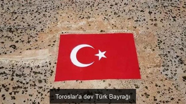 Toroslar’a dev Türk Bayrağı