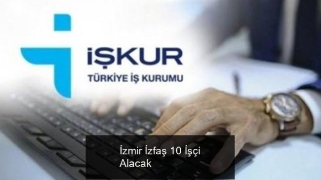 İzmir İzfaş 10 İşçi Alacak