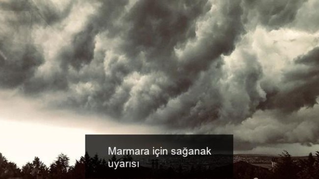 Marmara için sağanak uyarısı