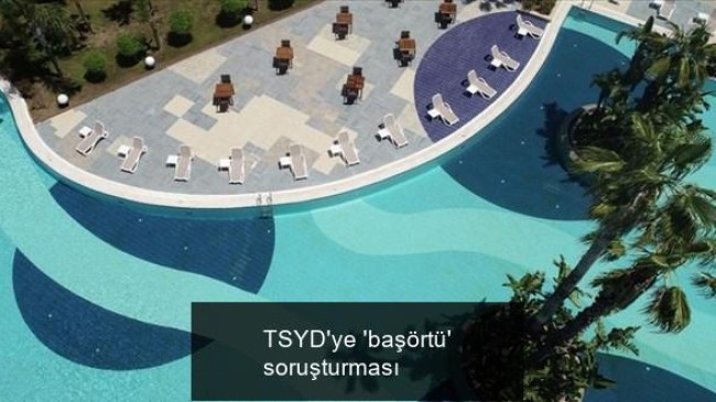 TSYD’ye ‘başörtü’ soruşturması