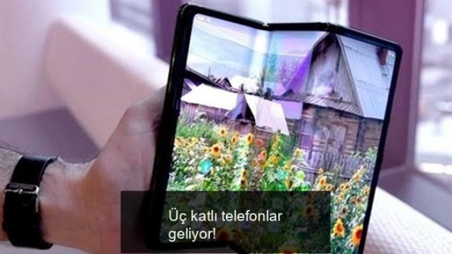 Üç katlı telefonlar geliyor!